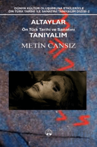 Altaylar: Ön Türk Tarihi ve Sanatını Tanıyalım