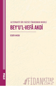 Alternatif Bir Faizsiz Finansman Modeli Bey’u’l-Vefa Akdi