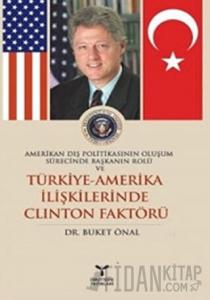 Amerikan Dış Politikasının Oluşum Sürecinde Başkanın Rolü ve Türkiye - Amerika İlişkilerinde Clinton Faktörü