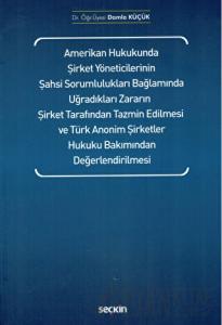 Amerikan Hukukunda Şirket Yöneticilerinin Şahsi Sorumlulukları Bağlamında Uğradıkları Zararın Şirket Tarafından Tazmin Edilmesi ve Türk Anonim Şirketler Hukuku Bakımından Değerlendirilmesi