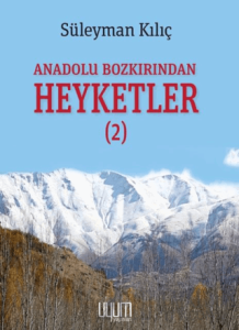 Anadolu Bozkırından Heyketler-2