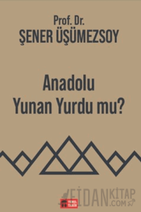 Anadolu Yunan Yurdu mu?