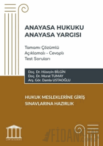 Anayasa Hukuku - Anayasa Yargısı Tamamı Çözümlü Açıklamalı - Cevaplı Test Soruları, Hukuk Mesleklerine Giriş Sınavlarına Hazırlık