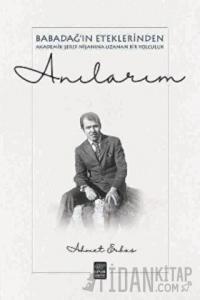 Anılarım - Babadağ'ın Eteklerinden Akademik Şeref Nişanına Uzanan Bir Yolculuk