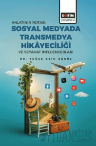 Anlatının Rotası: Sosyal Medyada Transmedya Hikayeciliği ve Seyahat Influencerları
