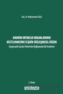 Anonim Ortaklık Organlarının Kilitlenmesine İlişkin Sözleşmesel Düzen -Uyuşmazlık Çözüm Yöntemleri Bağlamında Bir İnceleme- (Ciltli)