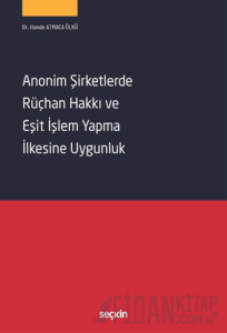 Anonim Şirketlerde Rüçhan Hakkı ve Eşit İşlem Yapma İlkesine Uygunluk