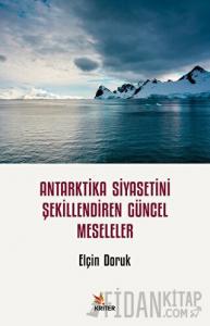 Antarktika Siyasetini Şekillendiren Güncel Meseleler
