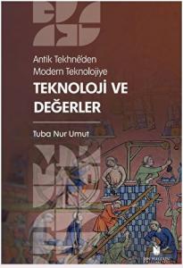 Antik Tekhne’den Modern Teknolojiye: Teknoloji ve Değerler