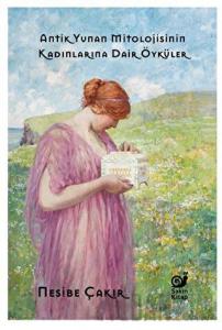 Antik Yunan Mitolojisinin Kadınlarına Dair Öyküler