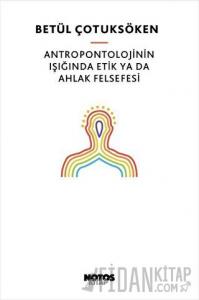 Antropontolojinin Işığında Etik Ya Da Ahlak Felsefesi