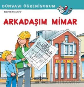 Arkadaşım Mimar Dünyayı Öğreniyorum