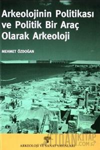 Arkeolojinin Politikası ve Politik Bir Araç Olarak Arkeoloji