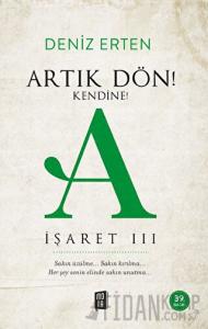 Artık Dön! Kendine! A - İşaret 3