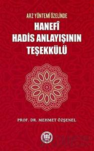 Arz Yöntemi Özelinde Hanefi Hadis Anlayışının Teşekkülü