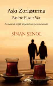 Aşkı Zorlaştırma Basitte Huzur Var