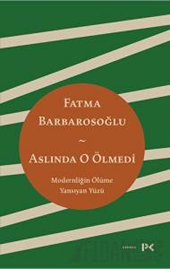 Aslında O Ölmedi - Modernliğin Ölüme Yansıyan Yüzü
