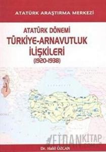 Atatürk Dönemi Türkiye - Arnavutluk İlişkileri (1920-1938)