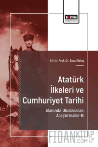 Atatürk İlkeleri ve Cumhuriyet Tarihi Alanında Uluslararası Araştırmalar-III
