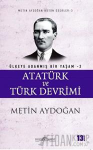 Atatürk ve Türk Devrimi - Ülkeye Adanmış Bir Yaşam 2