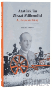 Atatürk'ün Ziraat Mühendisi: Ali Numan Kıraç