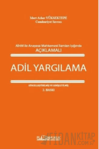 Avrupa İnsan Hakları Mahkemesi İle Anayasa Mahkemesi İlamları Işığında Açıklamalı Adil Yargılama