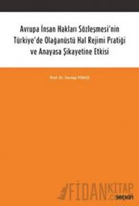 Avrupa İnsan Hakları Sözleşmesi'nin Türkiye'de Olağanüstü Hal Rejimi Pratiği ve Anayasa Şikayetine Etkisi