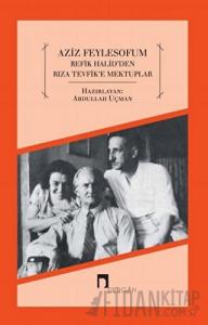 Aziz Feylesofum - Refik Halid'den Rıza Tevfik'e Mektuplar