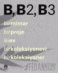 B, B2, B3 - Bir Mimar, Bir Proje, İki Ev, Bir Koleksiyonevi, Bir Koleksiyoner