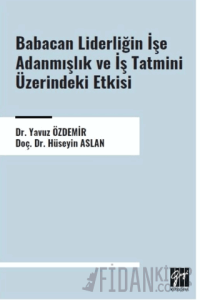Babacan Liderliğin İşe Adanmışlık ve İş Tatmini Üzerindeki Etkisi