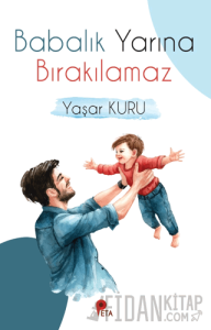 Babalık Yarına Bırakılamaz