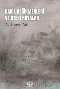 Babil Değirmenleri ve Öteki Rüyalar