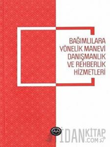 Bağımlılara Yönelik Manevi Danışmanlık ve Rehberlik Hizmetleri