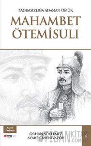 Bağımsızlığa Adanan Ömür: Mahambet Ötemisuli