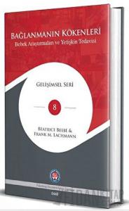 Bağlanmanın Kökenleri - Bebek Araştırmaları ve Yetişkin Tedavisi (Ciltli)