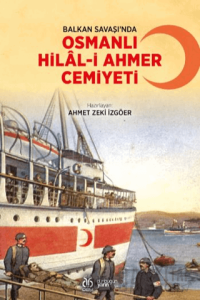 Balkan Savaşı’nda Osmanlı Hilal-i Ahmer Cemiyeti