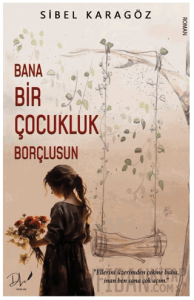 Bana Bir Çocukluk Borçlusun