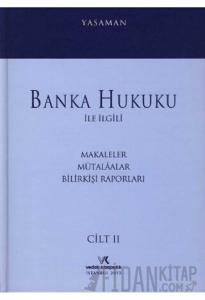 Banka Hukuku ile İlgili Makaleler Mütalaalar Bilirkişi Raporları Cilt: 2