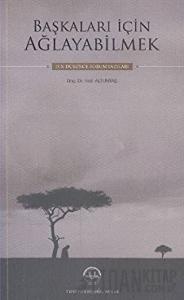 Başkaları İçin Ağlayabilmek