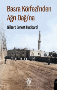 Basra Körfezi’nden Ağrı Dağı’na