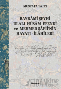 Bayrami Şeyhi Ulalı Hüsam Efendi ve Mehmed Şafii'nin Hayatı - İlahileri (Ciltli)
