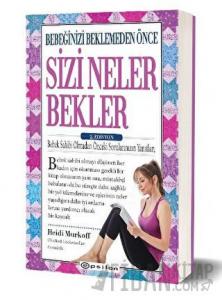 Bebeğinizi Beklemeden Önce Sizi Neler Bekler - 2. Edisyon