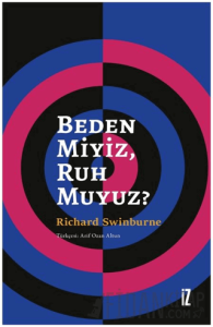 Beden Miyiz, Ruh Muyuz?