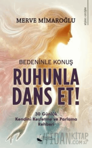 Bedeninle Konuş, Ruhunla Dans Et!