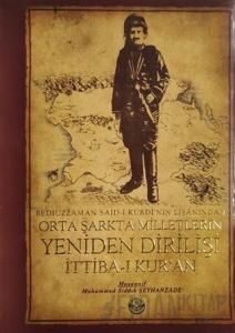 Bediüzzaman Said-i Kürdi'nin Lisanından Orta Şarkta Milletlerin Yeniden Dirilişi 1. Cilt İttiba-ı Kur'an