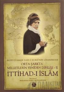 Bediüzzaman Said-i Kürdi'nin Lisanından Orta Şarkta Milletlerin Yeniden Dirilişi 2. Cilt İttihad-ı İslam