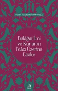 Belağat İlmi ve Kur'an'ın İ'cazı Üzerine Etütler