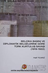 Belçika Basını ve Diplomatik Belgelerine Göre Türk Kurtuluş Savaşı (1919-1922)