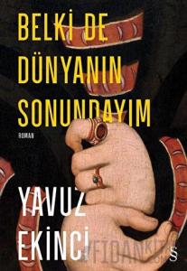 Belki de Dünyanın Sonundayım (Ciltli)