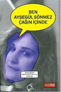Ben Ayşegül Sönmez Çağın İçinde